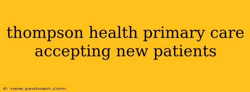 thompson health primary care accepting new patients
