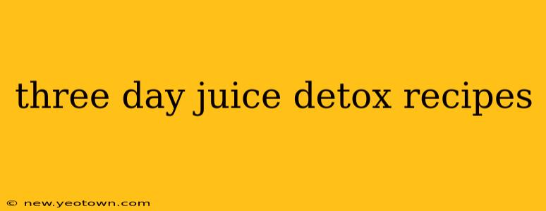 three day juice detox recipes
