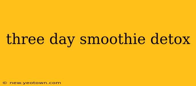 three day smoothie detox