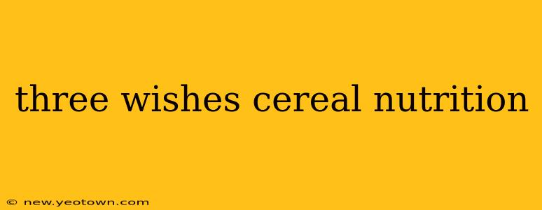 three wishes cereal nutrition