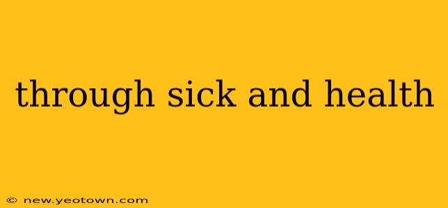 through sick and health