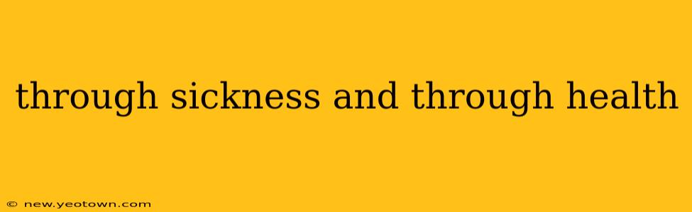 through sickness and through health