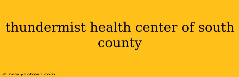 thundermist health center of south county