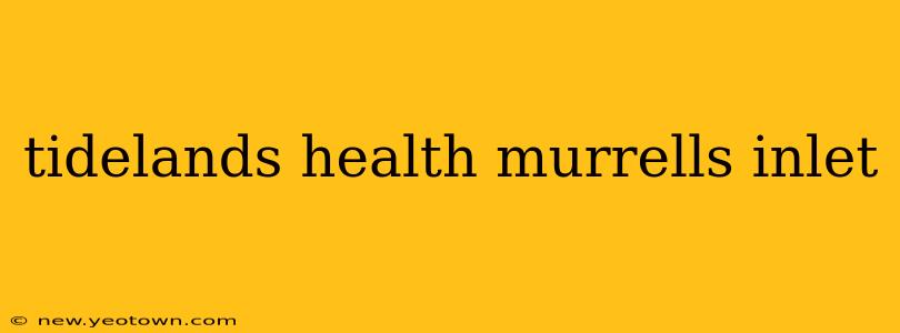 tidelands health murrells inlet