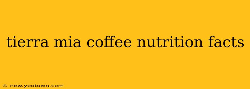 tierra mia coffee nutrition facts