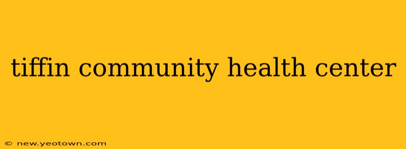 tiffin community health center