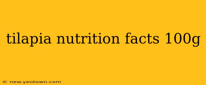 tilapia nutrition facts 100g