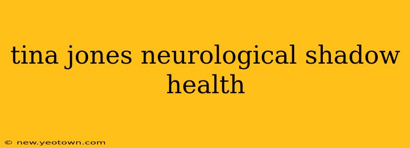 tina jones neurological shadow health