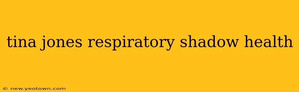 tina jones respiratory shadow health