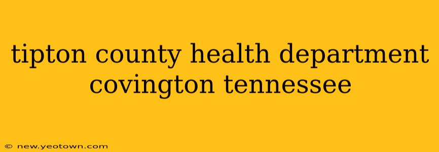 tipton county health department covington tennessee