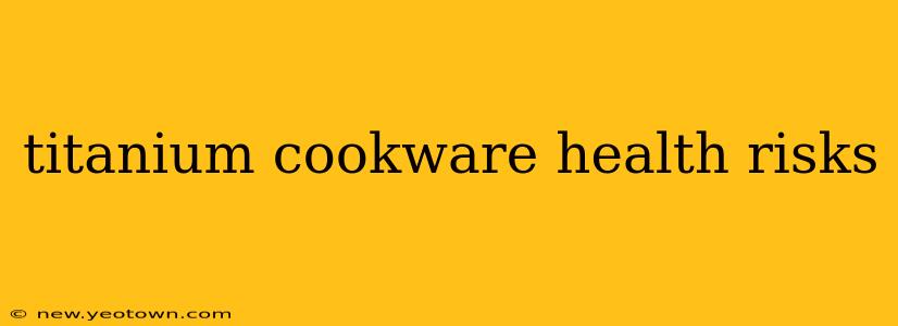 titanium cookware health risks