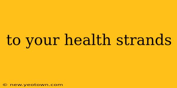 to your health strands
