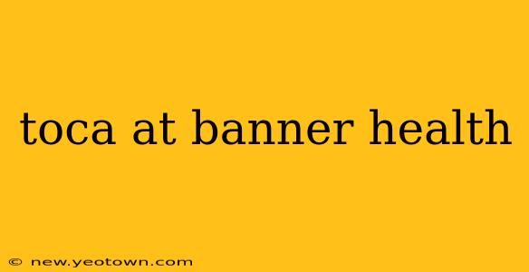 toca at banner health