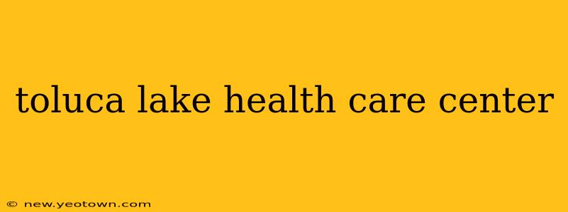 toluca lake health care center