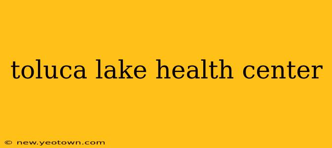 toluca lake health center