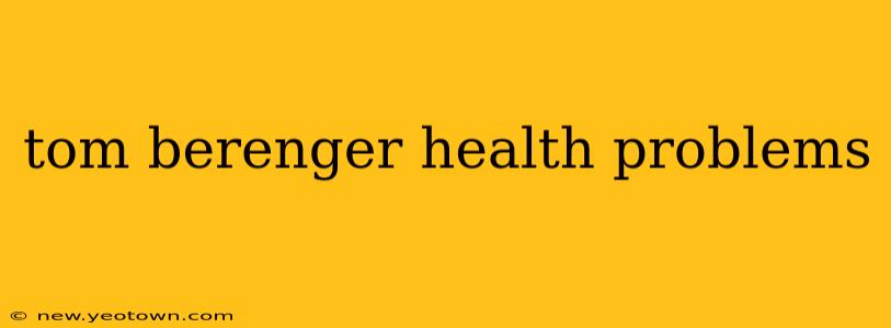tom berenger health problems
