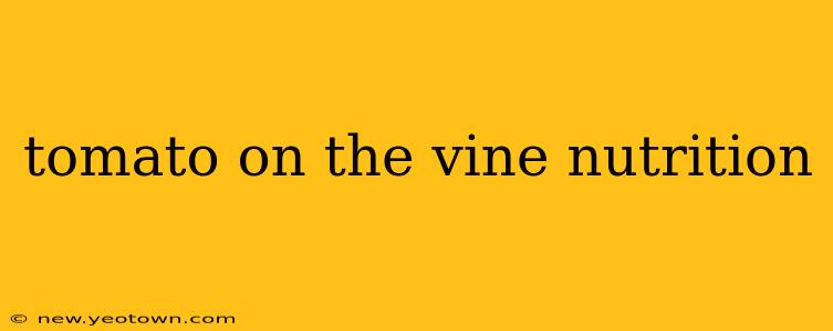 tomato on the vine nutrition