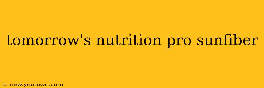 tomorrow's nutrition pro sunfiber