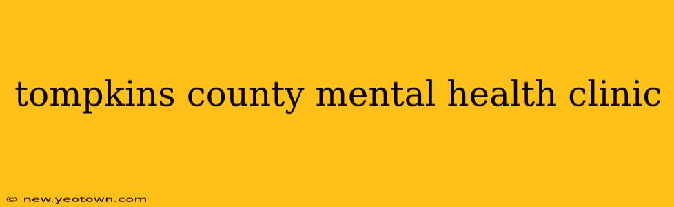 tompkins county mental health clinic