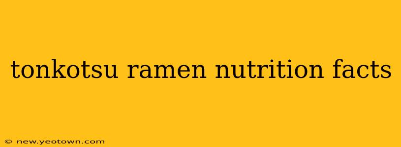 tonkotsu ramen nutrition facts
