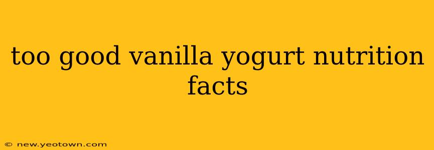 too good vanilla yogurt nutrition facts