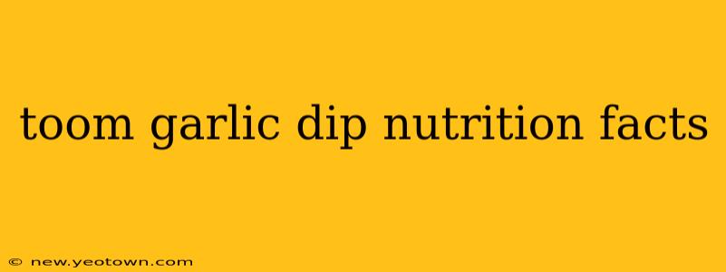 toom garlic dip nutrition facts