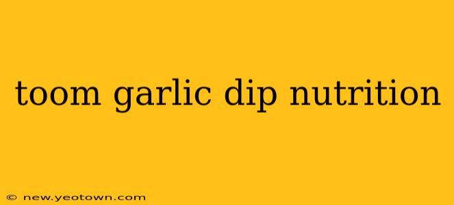 toom garlic dip nutrition