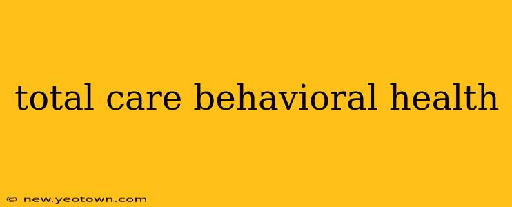 total care behavioral health