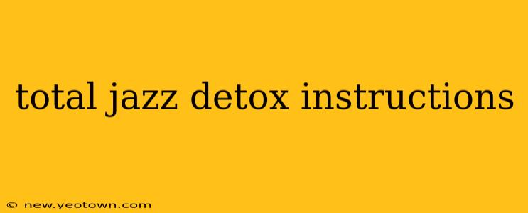 total jazz detox instructions