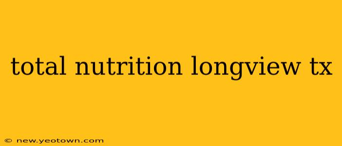total nutrition longview tx
