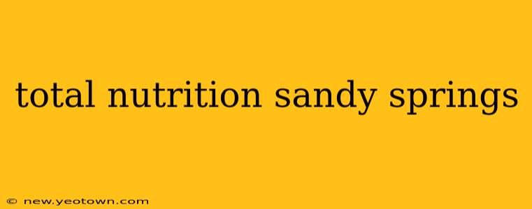 total nutrition sandy springs