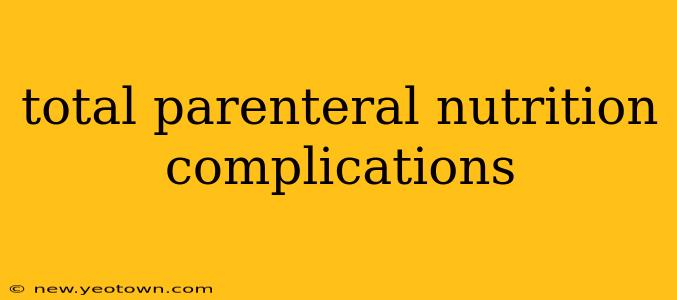 total parenteral nutrition complications