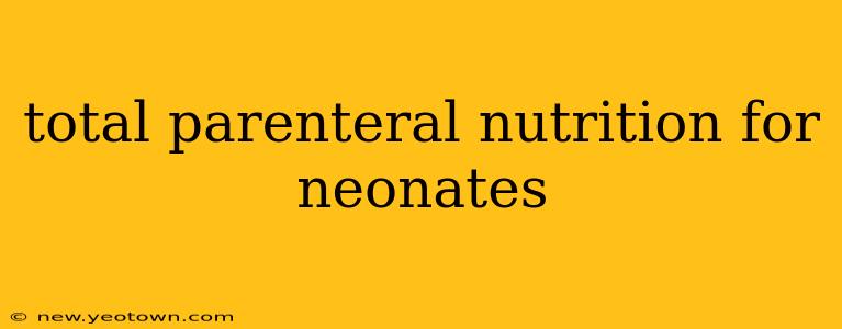 total parenteral nutrition for neonates