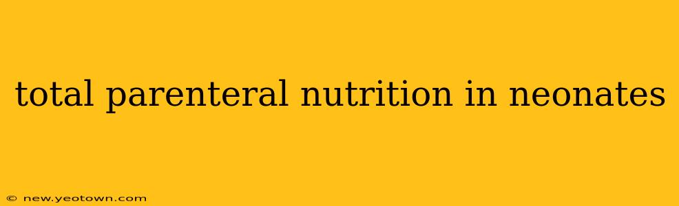 total parenteral nutrition in neonates