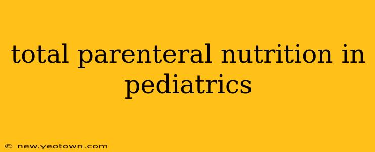 total parenteral nutrition in pediatrics