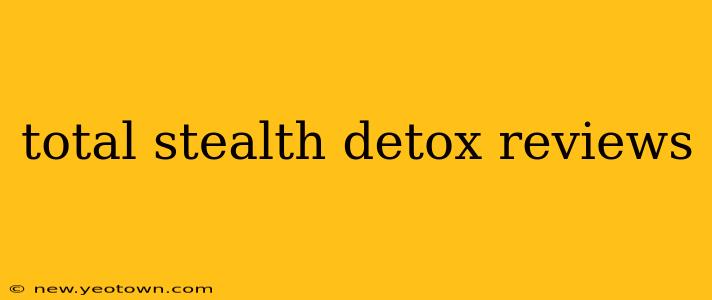 total stealth detox reviews