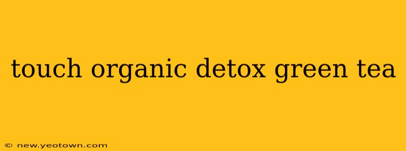touch organic detox green tea