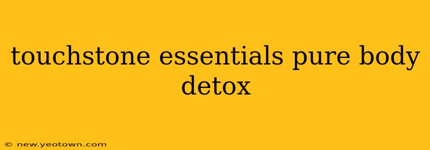 touchstone essentials pure body detox