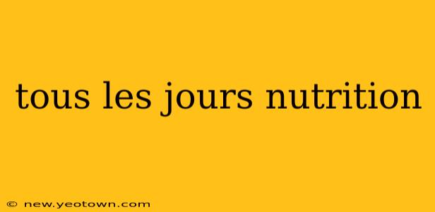 tous les jours nutrition