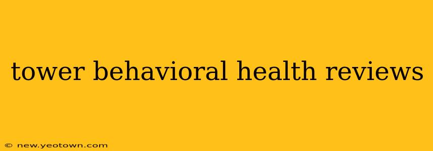 tower behavioral health reviews