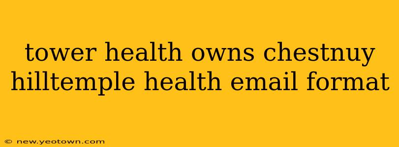 tower health owns chestnuy hilltemple health email format