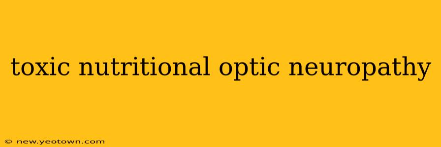 toxic nutritional optic neuropathy