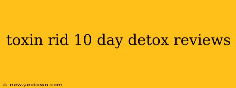 toxin rid 10 day detox reviews