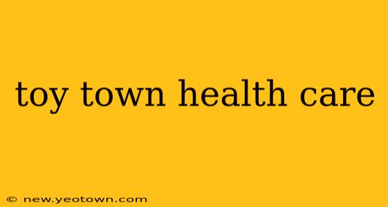 toy town health care