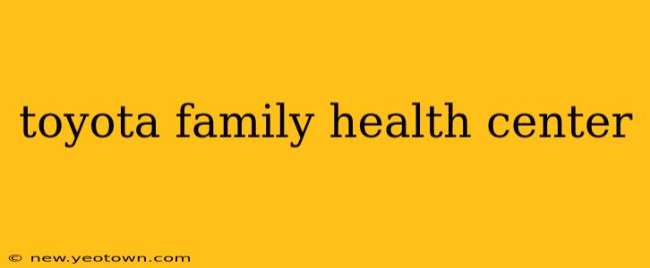 toyota family health center
