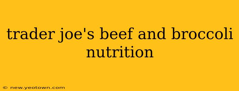 trader joe's beef and broccoli nutrition