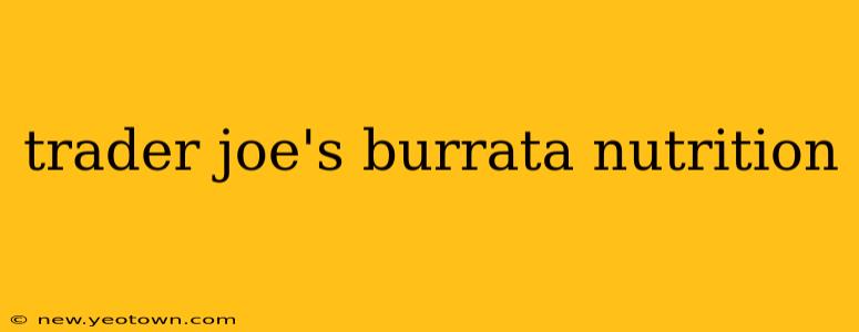 trader joe's burrata nutrition