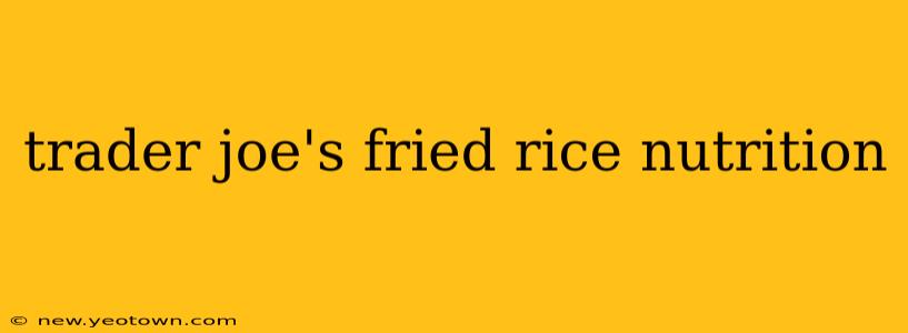 trader joe's fried rice nutrition