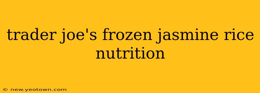 trader joe's frozen jasmine rice nutrition
