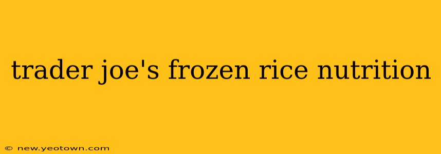 trader joe's frozen rice nutrition